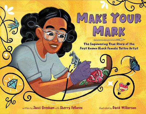 Make Your Mark: The Empowering True Story of the First Known Black Female Tattoo Artist by Jacci Gresham, Sherry Fellores, David Wilkerson (Illustrator)