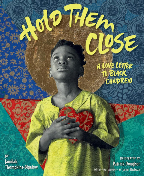 Hold Them Close: A Love Letter to Black Children by Jamilah Thompkins-Bigelow (Author), Patrick Dougher (Illustrator)