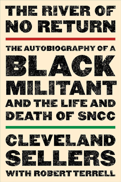 The River of No Return: The Autobiography of a Black Militant and the Life and Death of SNCC by Cleveland L. Sellers, Robert L. Terrell