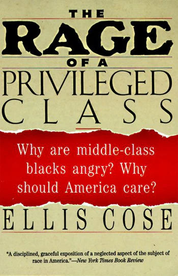The Rage of a Privileged Class Why Do Prosperouse Blacks Still Have the Blues? By Ellis Cose