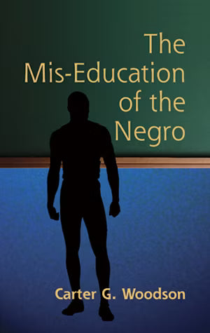 The Mis-Education of the Negro by Carter Godwin Woodson