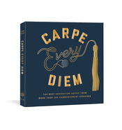 Carpe Every Diem: The Best Graduation Advice from More Than 100 Commencement Speeches: A Graduation Book by Robie Rogge