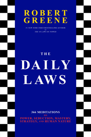 The Daily Laws 366 Meditations on Power, Seduction, Mastery, Strategy, and Human Nature  By Robert Greene