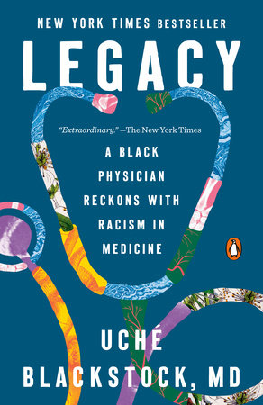 Legacy: A Black Physician Reckons with Racism in Medicine by Uché Blackstock MD