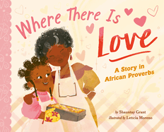 *PRE-ORDER 12/16* Where There Is Love: A Story in African Proverbs Hardcover – Shauntay Grant (Author), Letícia Moreno (Illustrator)