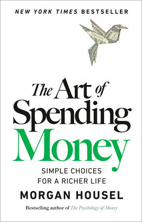 The Art of Spending Money: Simple Choices for a Richer Life by Morgan Housel