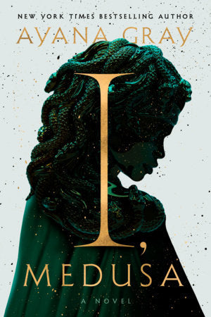 I, Medusa: A Novel by Ayana Gray