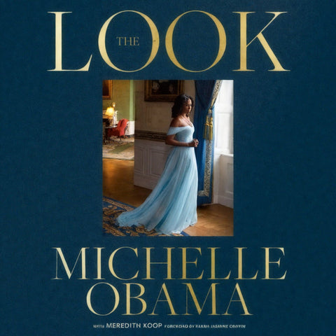 The Look By Michelle Obama Foreword by Farah Jasmine Griffin with Meredith Koop