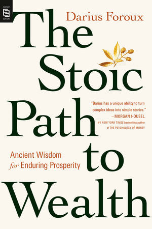 The Stoic Path to Wealth Ancient Wisdom for Enduring Prosperity Author:  Darius Foroux