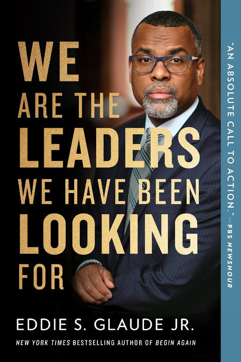We Are the Leaders We Have Been Looking For (The W. E. B. Du Bois Lectures) by Eddie Glaude Jr.