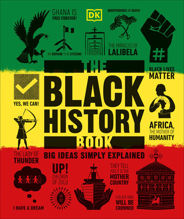 The Black History Book Big Ideas Simply Explained By DK Foreword by David Olusoga