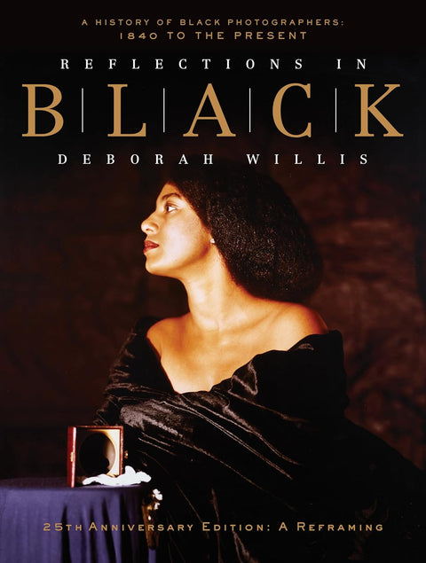 Reflections in Black: A History of Black Photographers: 1840 to the Present by Deborah Willis, Kalia Brooks
