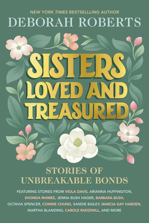 Sisters Loved and Treasured: Stories of Unbreakable Bonds by Deborah Roberts