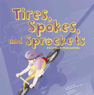 Tires, Spokes, and Sprockets: A Book about Wheels and Axles (Amazing Science: Simple Machines) by Michael Dahl (Author), Denise Shea (Illustrator)