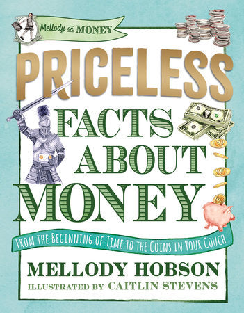 Priceless Facts about Money By Mellody Hobson Illustrated by Caitlin Stevens