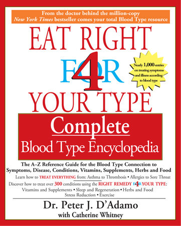 Eat Right 4 Your Type Complete Blood Type Encyclopedia by Dr. Peter J. D'Adamo, Catherine Whitney