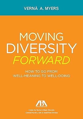 Moving Diversity Forward: How to Go from Well-Meaning to Well-Doing, Illustrated Edition by Verna A. Myers