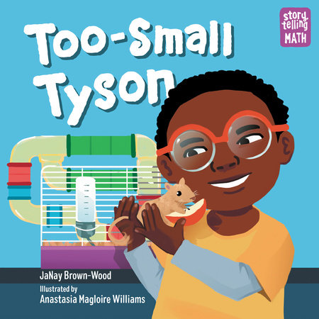 Too-Small Tyson By JaNay Brown-Wood Illustrated by Anastasia Magloire Williams