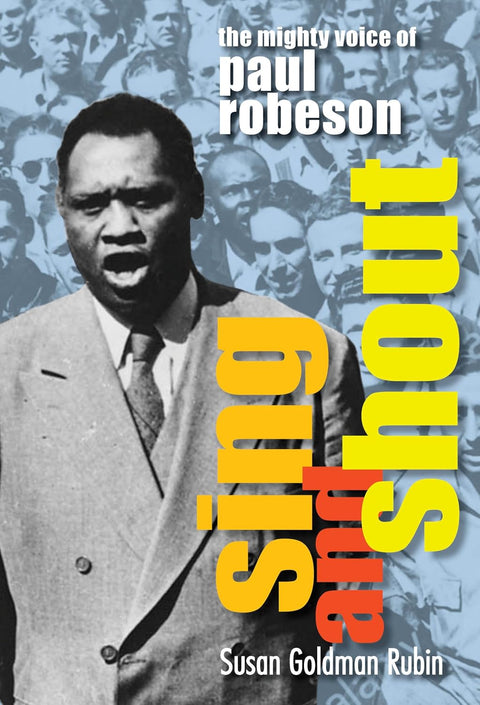 Sing and Shout: The Mighty Voice of Paul Robeson by Susan Goldman Rubin