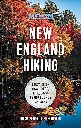 Moon New England Hiking: Best Hikes plus Beer, Bites, and Campgrounds Nearby (Moon Outdoors) by Kelsey Perrett, Miles Howard