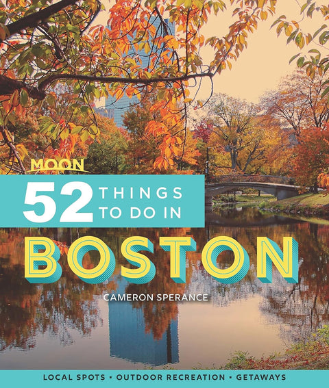 Moon 52 Things to Do in Boston: Local Spots, Outdoor Recreation, Getaways by Cameron Sperance