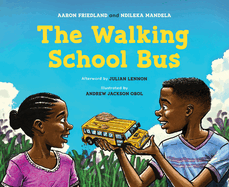The Walking School Bus by Aaron Friedland, Ndileka Mandela, Andrew Jackson Obol (Illustrator)