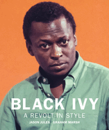 Black Ivy: A Revolt in Style by Jason Jules (Editor, Author), Graham Marsh (Designer)