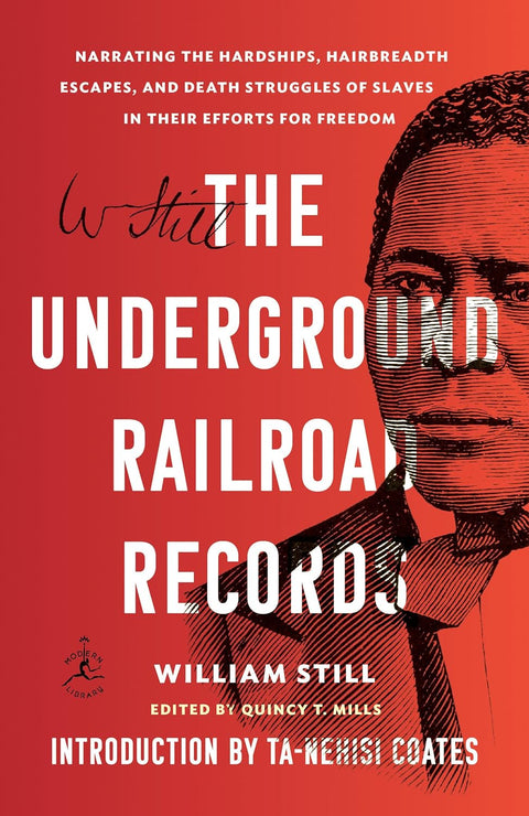 The Underground Railroad Records: Narrating the Hardships, Hairbreadth Escapes, and Death Struggles of Slaves in Their Efforts for Freedom by William Still, Quincy T. Mills (Editor)