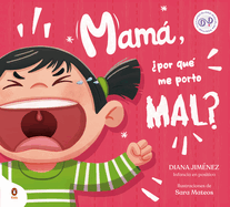 *PRE-ORDER 12/16* Mamá, ¿por qué me porto mal? / Mom, Why Do I Misbehave? Hardcover – Diana Jiménez (Author)