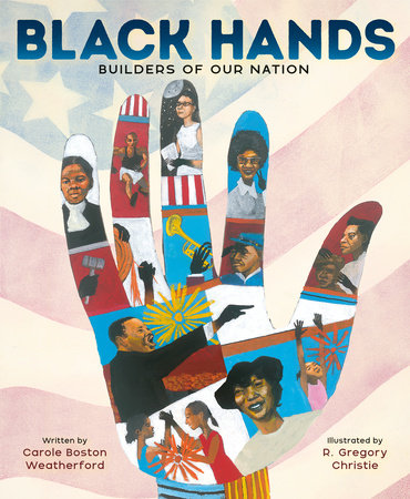 Black Hands: Builders Of Our Nation by Carole Boston Weatherford, R. Gregory Christie (Illustrator)