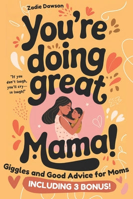 You're Doing Great Mama!: Giggles and Good Advice for Moms Postpartum Book for New Moms by Zadie Dawson