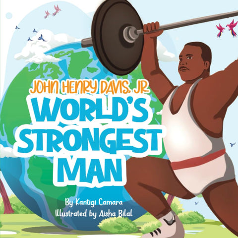 World's Strongest Man: John Henry Davis, Jr by Kantigi K Camara