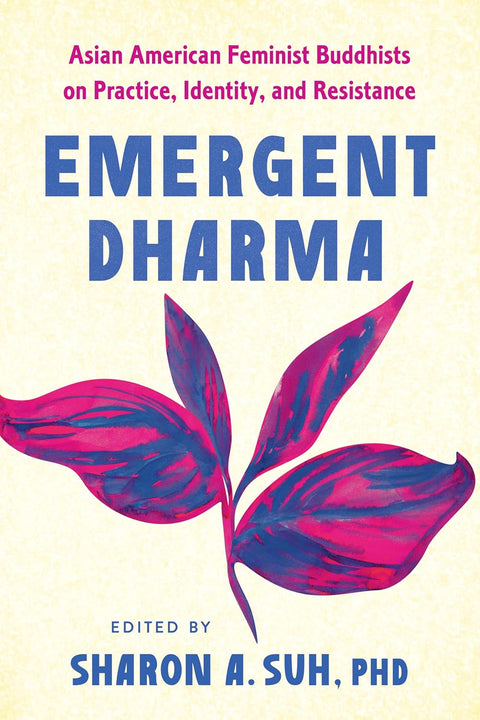 *PRE-ORDER 12/9* Emergent Dharma: Asian American Feminist Buddhists on Practice, Identity, and Resistance Paperback – Sharon A. Suh PhD (Author)