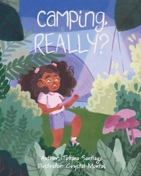 Camping, Really? by Tatiana Santiago (Author), Crystal Montas (Illustrator)