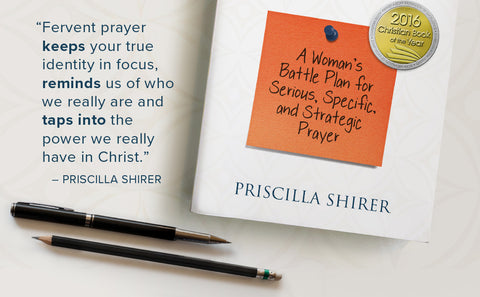 Fervent: A Woman’s Battle Plan to Serious, Specific and Strategic Prayer by Priscilla Shirer