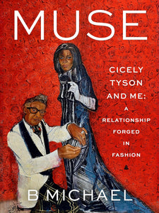 Muse: Cicely Tyson and Me: A Relationship Forged in Fashion by B Michael