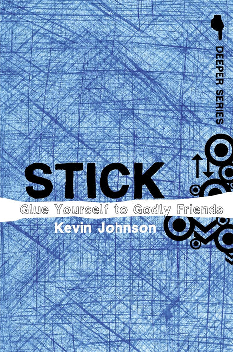Stick: Glue Yourself to Godly Friends by Kevin Johnson