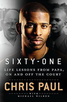 Sixty-One: Life Lessons from Papa, On and Off the Court by Chris Paul