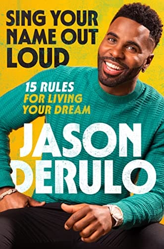 Sing Your Name Out Loud: 15 Rules for Living Your Dream by Jason Derulo