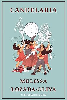Candelaria: A Novel by Melissa Lozada-Oliva (Hardcover)