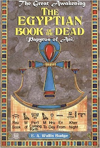 The Egyptian Book of the Dead: Papyrus of Ani (The Great Awakening) by E. A. Wallis Budge