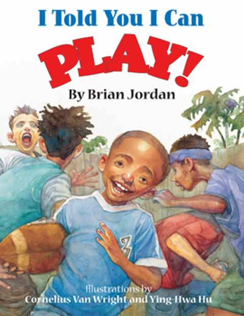 I Told You I Can Play! by Brian Jordan, Cornelius Van Wright (Illustrator)