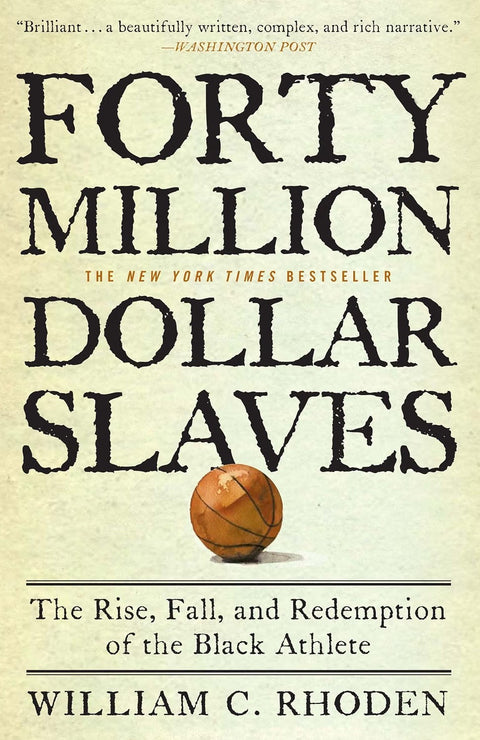 Forty Million Dollar Slaves: The Rise, Fall, and Redemption of the Black Athlete by William C. Rhoden (Author)
