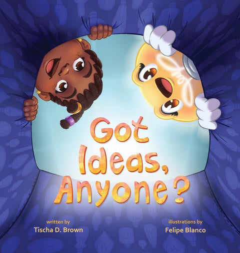 Got Ideas, Anyone? by Tischa D Brown (Author), Felipe Blanco (Illustrator) HARDCOVER EDITION