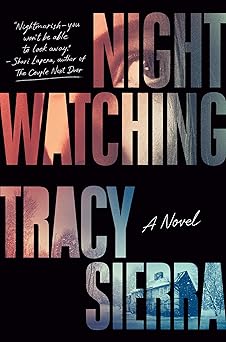 Nightwatching: A Novel by Tracy Sierra (Hardcover)