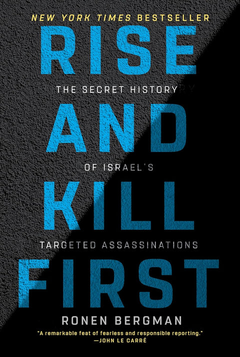 Rise and Kill First: The Secret History of Israel's Targeted Assassinations by Ronen Bergman