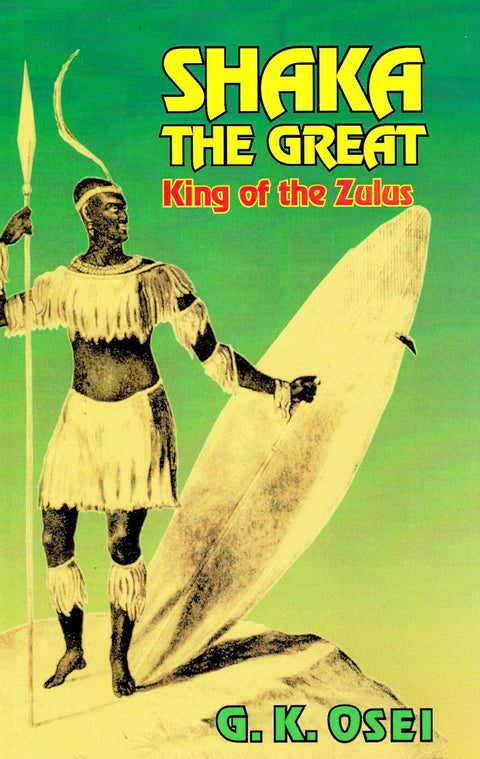 Shaka the Great: King of the Zulus by G.K. Osei