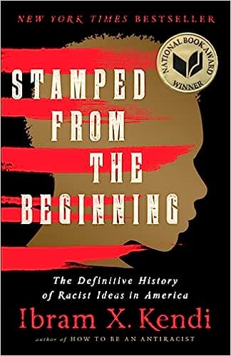 Stamped from the Beginning: The Definitive History of Racist Ideas in America by Ibram X. Kendi