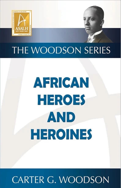 African Heroes and Heroines by Carter Godwin Woodson