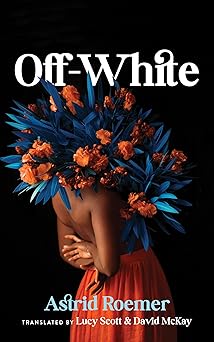 Off-White Paperback – Astrid Roemer (Author), Lucy Scott (Translator), David McKay (Translator)